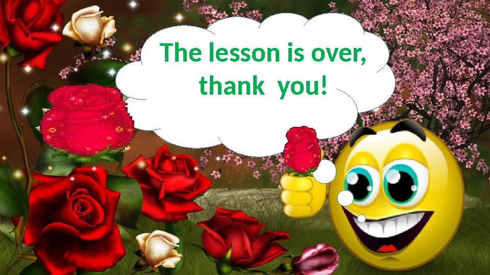 The lesson is over, thank you !