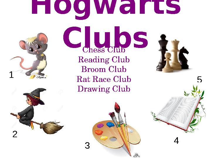 Hogwarts Clubs Chess Club Reading Club Broom Club Rat Race Club Drawing Club1 2 5 4 3