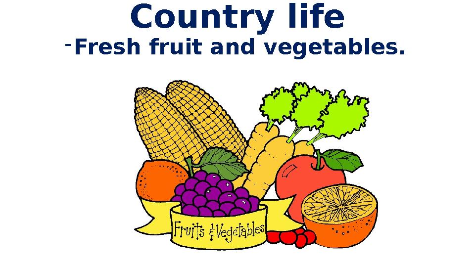 Country life - Fresh fruit and vegetables.