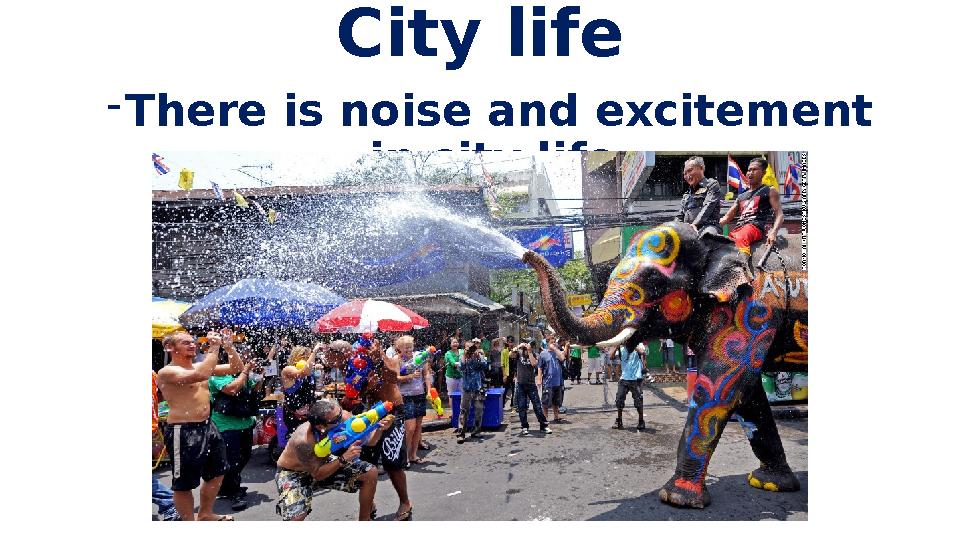 City life - There is noise and excitement in city life .