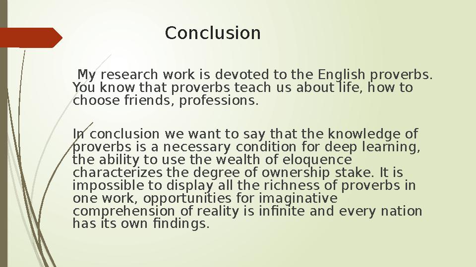 Conclusion My research work is devoted to the English proverbs. You know that proverbs teach us