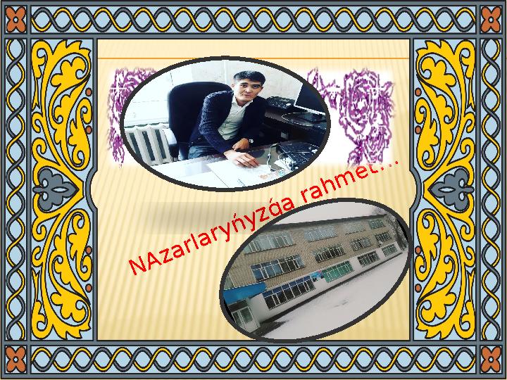 N A z a r la r y ń y z ǵ a r a h m e t ! ..