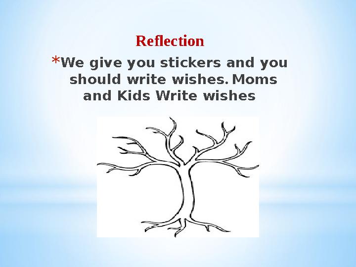 Reflection * We give you stickers and you should write wishes . Moms and Kids Write wishes