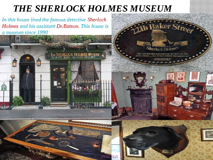 THE SHERLOCK HOLMES MUSEUM In this house lived the famous detective Sherlock Holmes and his assistant Dr.Batson. This hou