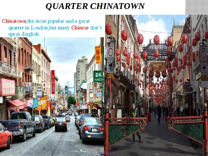 QUARTER CHINATOWN Chinatown , the most popular and a great quarter in London , but many Chinese don`t speak English 09.