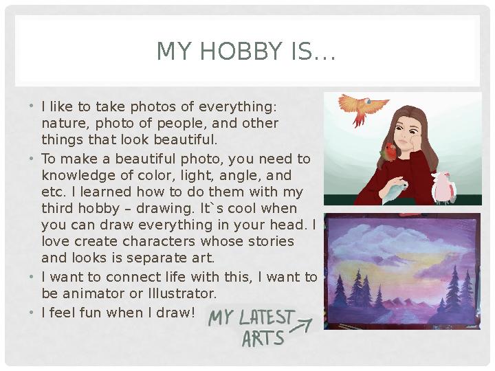 MY HOBBY IS… • I like to take photos of everything: nature, photo of people, and other things that look beautiful. • To make