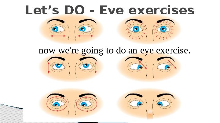 Let’s DO - Eye exercises now we're going to do an eye exercise.