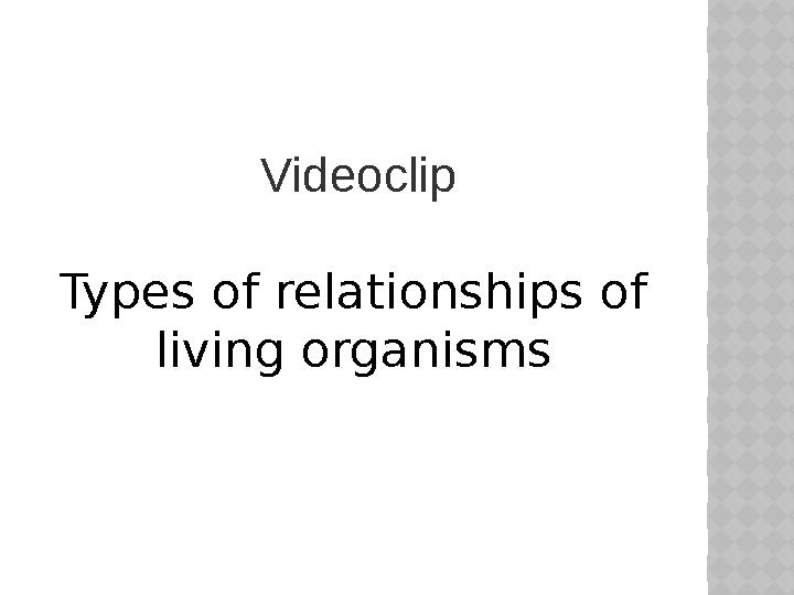 Videoclip Types of relationships of living organisms