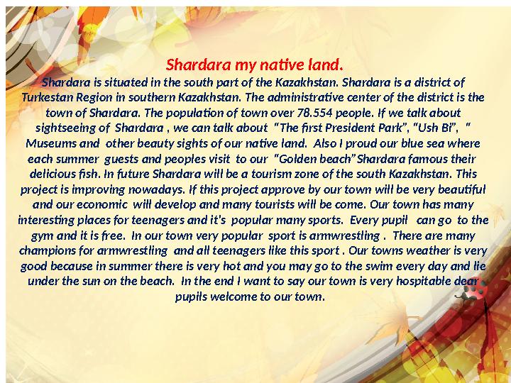 Shardara my native land. Shardara is situated in the south part of the Kazakhstan. Shardara is a district of Turkestan Regio