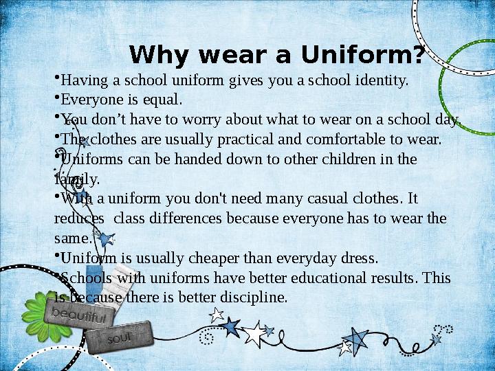 Why wear a Uniform? • Having a school uniform gives you a school identity. • Everyone is equal. • You don’t