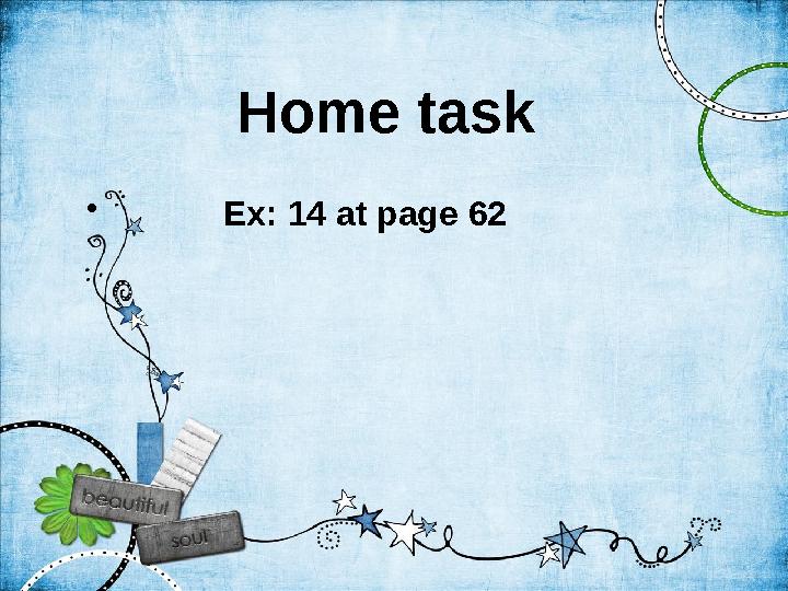 Home task • Ex: 14 at page 62