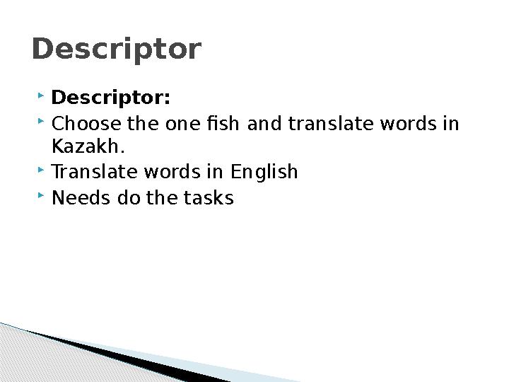  Descriptor:  Choose the one fish and translate words in Kazakh.  Translate words in English  Needs do the tasksDescriptor
