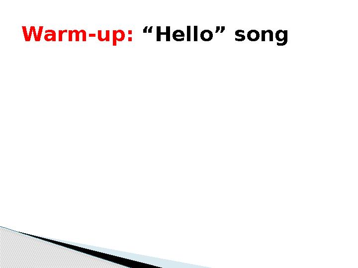 Warm-up: “ Hello ” song