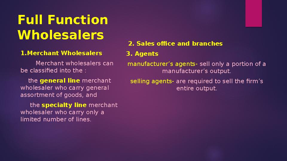 Full Function Wholesalers 1.Merchant Wholesalers Merchant wholesalers can be classified into the : the general