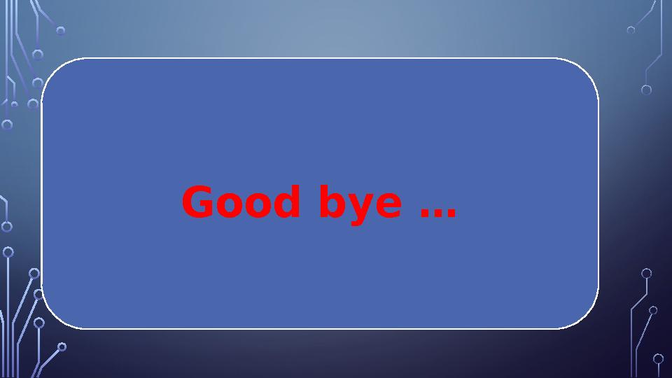 Good bye …