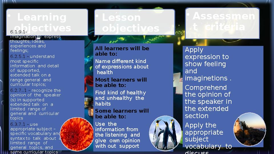 • Learning objectives 6.1.9.1- use imagination to express thoughts, ideas, experiences and feelings; 6.2.5.1 – under