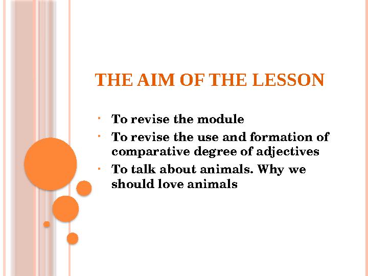 THE AIM OF THE LESSON • To revise the module • To revise the use and formation of comparative degree of adjectives • To talk ab