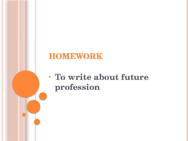 HOMEWORK • To write about future profession