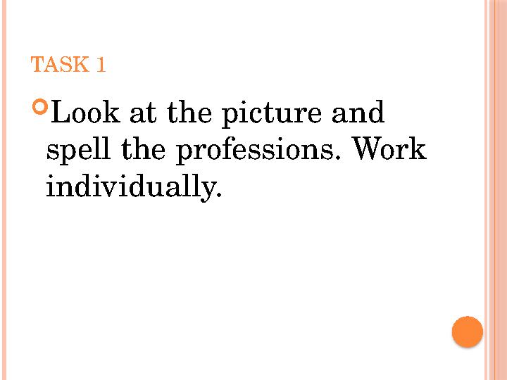 TASK 1  Look at the picture and spell the professions. Work individually.