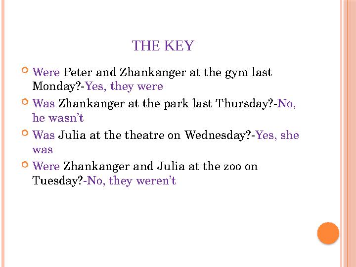 THE KEY  Were Peter and Zhankanger at the gym last Monday?- Yes, they were  Was Zhankanger at the park last Thursday?- No,