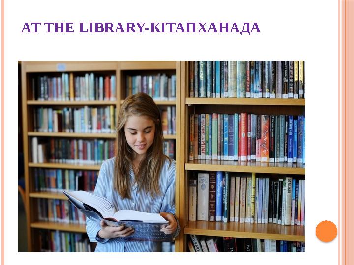 AT THE LIBRARY- КІТАПХАНАДА