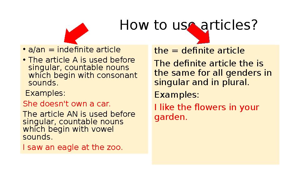 How to use articles? • a/an = indefinite article • The article A is used before singular, countable noun