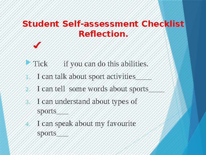 Student Self-assessment Checklist Reflection.  Tick if you can do this abilities. 1. I can talk about sport activities