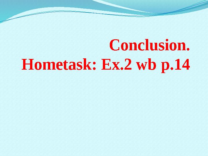 Conclusion. Hometask: Ex.2 wb p.14