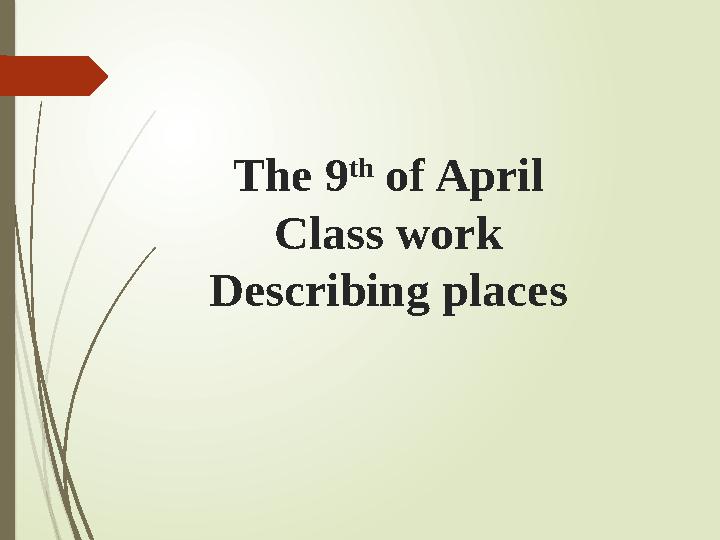 The 9 th of April Class work Describing places