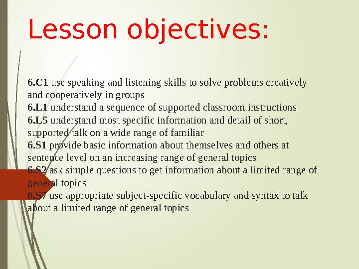 Lesson objectives: 6.C1 use speaking and listening skills to solve problems creatively and cooperatively in groups 6.L1 under