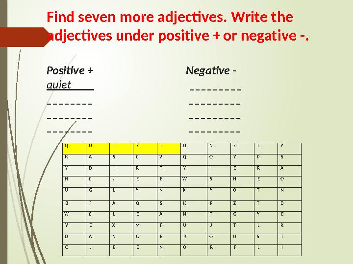 F i nd se v e n m o re a d je c ti v es. W ri t e t h e a d je c ti v e s u nder po s i t i v e + o r ne ga t