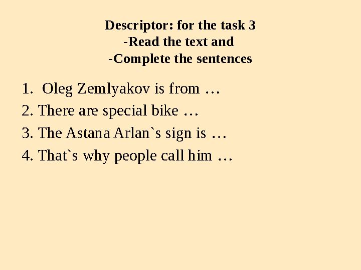 Descriptor: for the task 3 -Read the text and -Complete the sentences 1. Oleg Zemlyakov is from … 2. There are special bike …