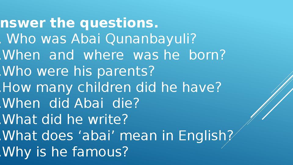 Answer the questions. 1. Who was Abai Qunanbayuli? 2.When and where was he born? 3.Who were his parents? 4.How many childre