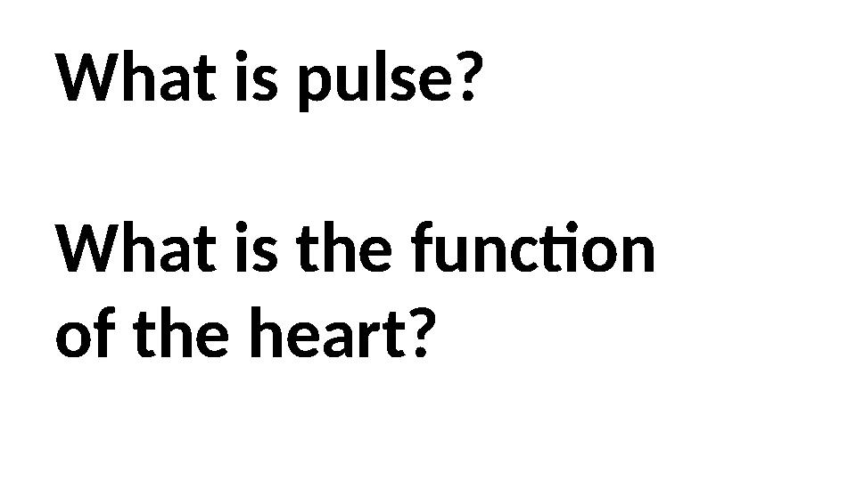 What is pulse? What is the function of the heart?