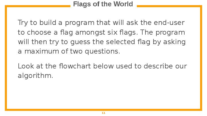 Flags of the World 11Try to build a program that will ask the end-user to choose a flag amongst six flags. The program will th