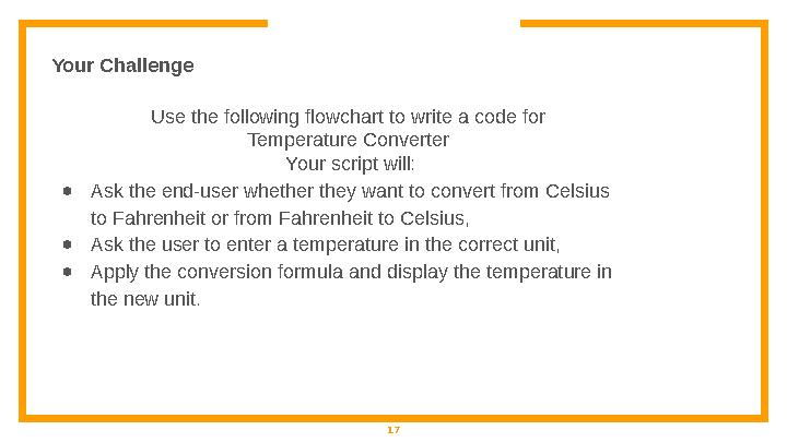 Your Challenge Use the following flowchart to write a code for Temperature Converter Your script will: ● Ask the end-user whet