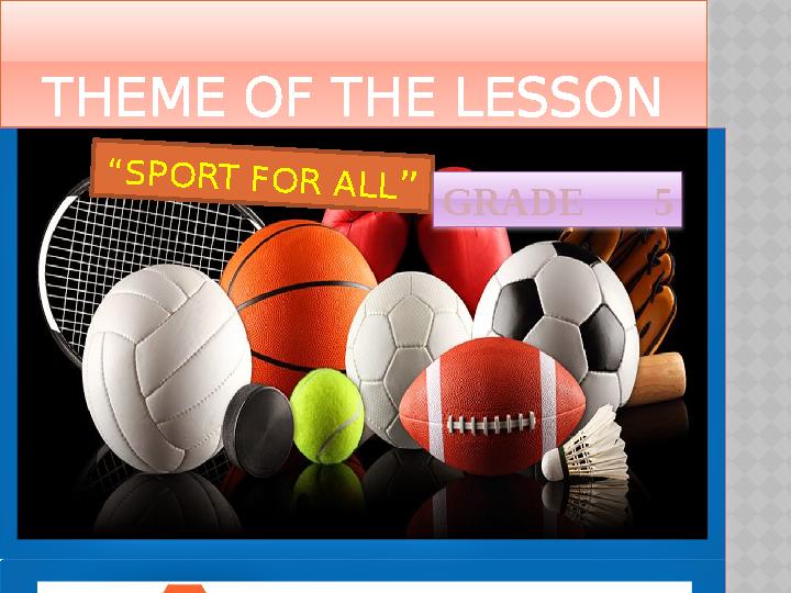 THEME OF THE LESSON“ S P O R T F O R A L L ” GRADE 5