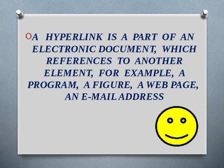 O A HYPERLINK IS A PART OF AN ELECTRONIC DOCUMENT, WHICH REFERENCES TO ANOTHER ELEMENT, FOR EXAMPLE, A PROGRAM