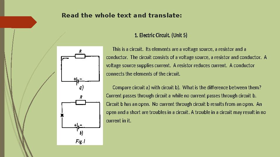 Read the whole text and translate:1. Electric Circuit. (Unit 5) This is a circuit. Its elements are a voltage source, a res