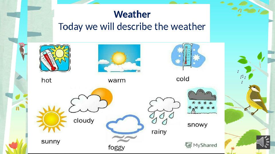 Weather Today we will describe the weather
