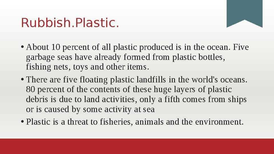 Rubbish.Plastic. • About 10 percent of all plastic produced is in the ocean. Five garbage seas have already formed from plastic