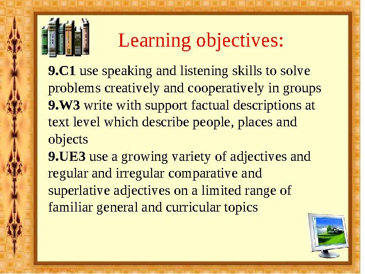 Learning objectives: 9.C1 use speaking and listening skills to solve problems creatively and cooperatively in groups 9.W3 wri