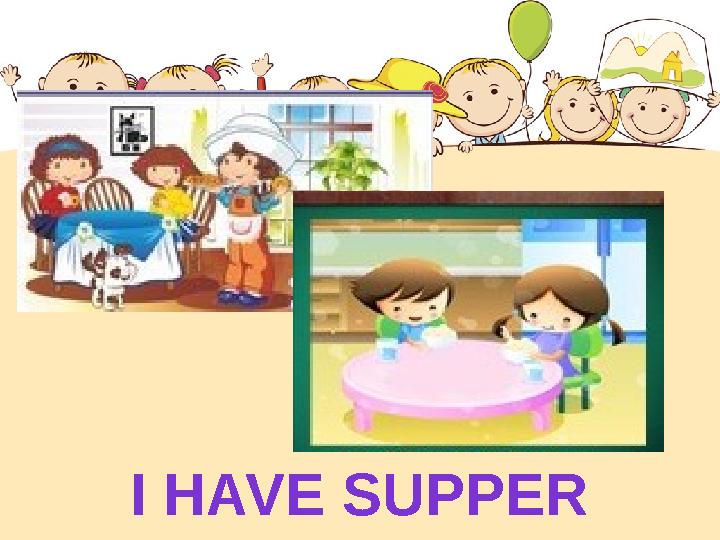 I HAVE SUPPER
