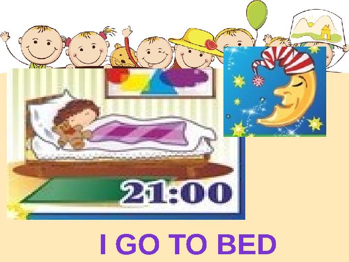 I GO TO BED
