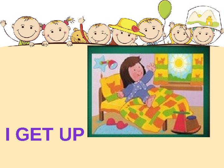 I GET UP
