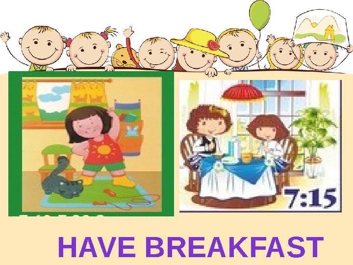 HAVE BREAKFAST