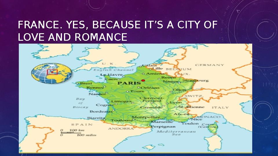 FRANCE. YES, BECAUSE IT’S A CITY OF LOVE AND ROMANCE