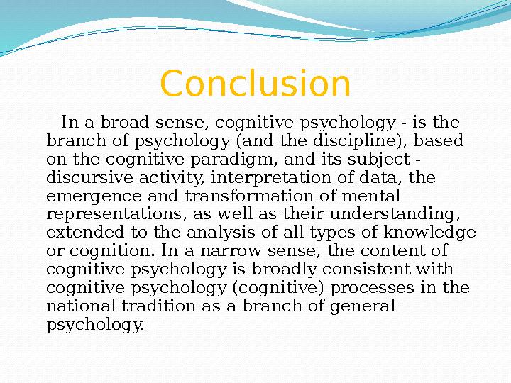 Conclusion In a broad sense, cognitive psychology - is the branch of psychology (and the discipline), based on the cognitive p