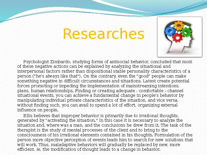 Researches Psychologist Zimbardo, studying forms of antisocial behavior, concluded that most of these negative actions can be e