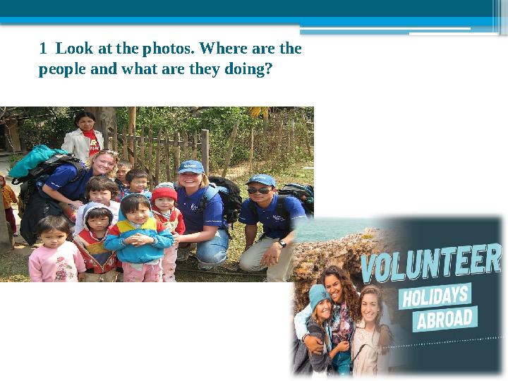 1 Look at the photos. Where are the people and what are they doing?